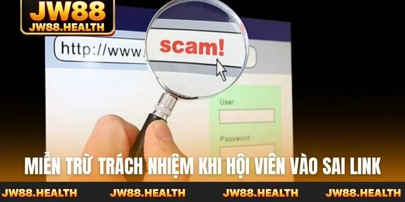 Miễn trừ trách nhiệm khi hội viên vào sai link